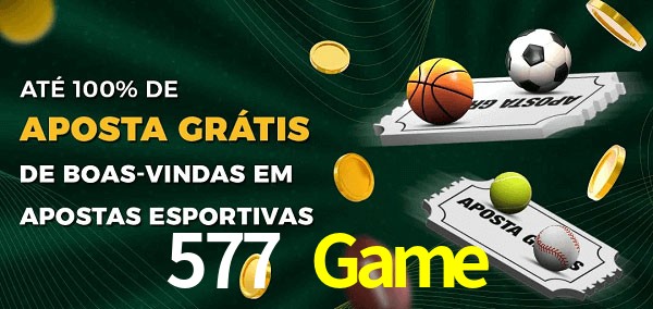 577 Game Ate 100% de Aposta Gratis